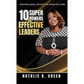 10 Superpowers of Effective Leaders: Neutralizing Toxicity in Team Culture - Hardcover