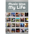 Music Was My Life: A Journey Well Lived