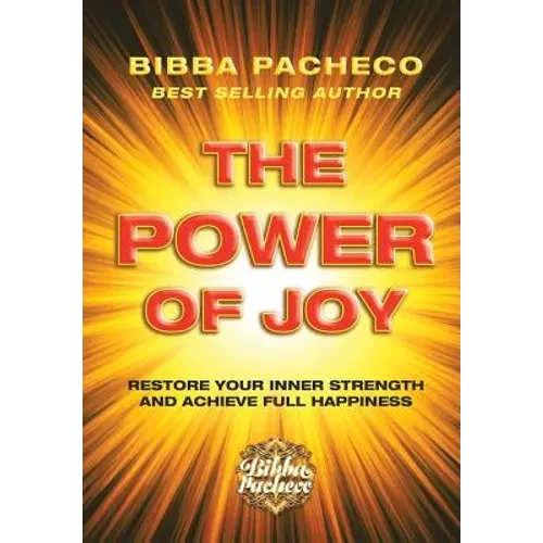 The Power of Joy: Restore Your Inner Strength and Achieve Full Happiness - Hardcover