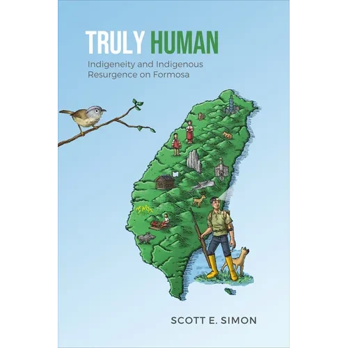 Truly Human: Indigeneity and Indigenous Resurgence on Formosa - Hardcover