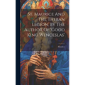 St. Maurice And The Theban Legion, By The Author Of 'good King Wenceslas' - Hardcover