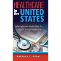Healthcare in the United States: Helping People Understand the Financial Side of Healthcare - Hardcover