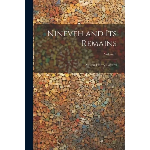 Nineveh and Its Remains; Volume 1 - Paperback