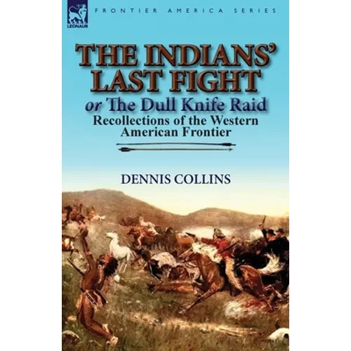 The Indians' Last Fight or The Dull Knife Raid: Recollections of the Western American Frontier - Paperback