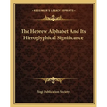 The Hebrew Alphabet And Its Hieroglyphical Significance - Paperback