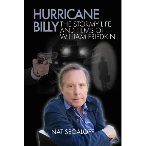 Hurricane Billy: The Stormy Life and Films of William Friedkin - Paperback