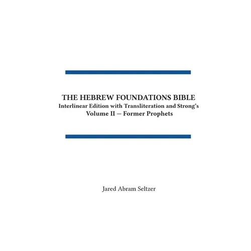 The Hebrew Foundations Bible: Interlinear Edition with Transliteration and Strong's - Hardcover
