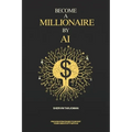 Become A Millionaire By AI - Paperback