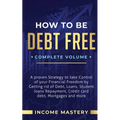 How to be Debt Free: A Proven Strategy to Take Control of Your Financial Freedom by Getting Rid of Debt, Loans, Student Loans Repayment, Cr - Paperback
