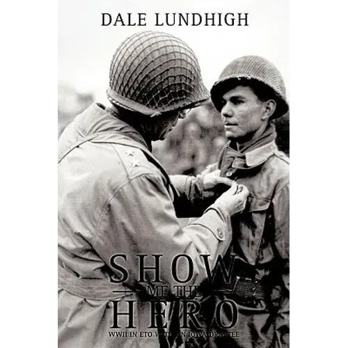 Show Me The Hero: An Iowa Draftee Joins the 90th Infantry Division During WW II in Europe - Hardcover