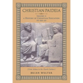 Christian Paideia (Vol. I): A History of Christian Education to 500 AD (From Athens to the Church Fathers) - Hardcover