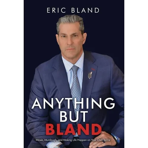 Anything But Bland: Moxie, Murdaugh, and Making Life Happen on Your Own Terms - Hardcover