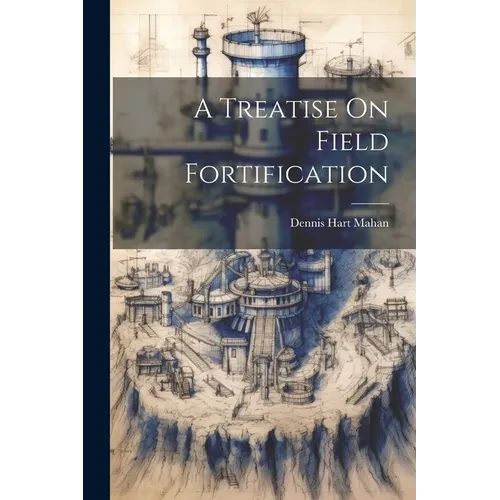 A Treatise On Field Fortification - Paperback