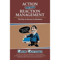 Action versus Reaction Management: The Key to Success in Business - Paperback