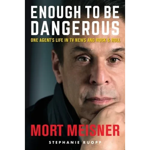 Enough to Be Dangerous: One Agent's Life in TV News and Rock & Roll - Paperback