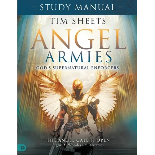 Angel Armies: God's Supernatural Enforcers Study Manual: The Angel Gate is Open: Signs, Wonders, and Miracles - Paperback