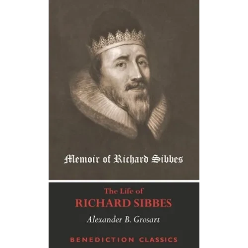 Memoir of Richard Sibbes (The Life of Richard Sibbes)