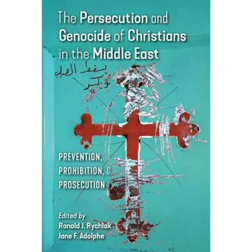 The Persecution and Genocide of Christians in the Middle East: Prevention, Prohibition, & Prosecution - Paperback