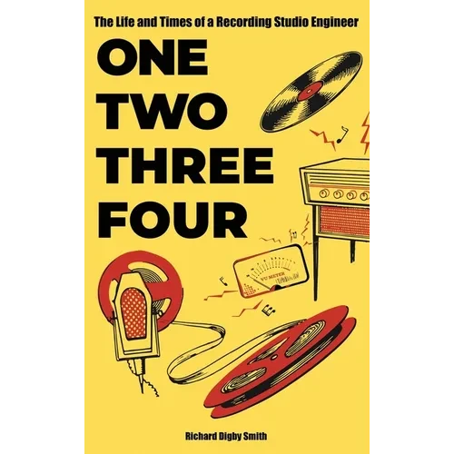 One, Two, Three, Four: The Life and Times of a Recording Studio Engineer - Hardcover