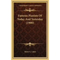 Famous Pianists Of Today And Yesterday (1900) - Hardcover