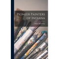 Pioneer Painters of Indiana - Hardcover