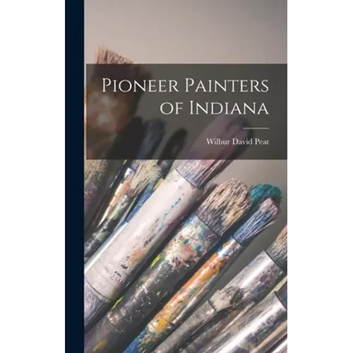 Pioneer Painters of Indiana - Hardcover