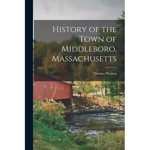 History of the Town of Middleboro, Massachusetts - Paperback