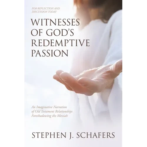 Witnesses of God's Redemptive Passion: An Imaginative Narration of Old Testament Relationships Foreshadowing the Messiah