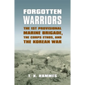 Forgotten Warriors: The 1st Provisional Marine Brigade, the Corps Ethos, and the Korean War - Hardcover