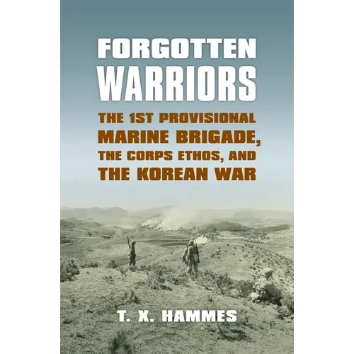 Forgotten Warriors: The 1st Provisional Marine Brigade, the Corps Ethos, and the Korean War - Hardcover