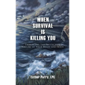 When Survival is Killing You - Hardcover