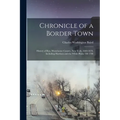Chronicle of a Border Town: History of Rye, Westchester County, New York, 1660-1870, Including Harrison and the White Plains Till 1788 - Paperback