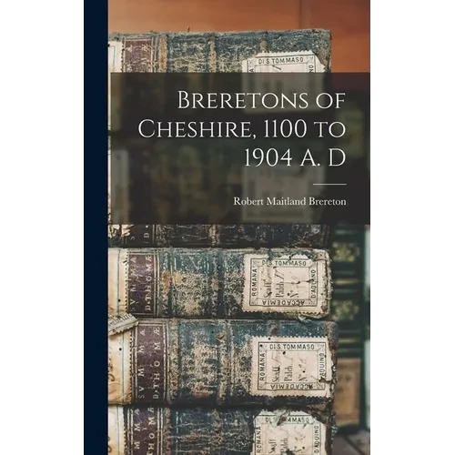 Breretons of Cheshire, 1100 to 1904 A. D - Hardcover