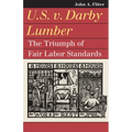U.S. V. Darby Lumber: The Triumph of Fair Labor Standards - Hardcover