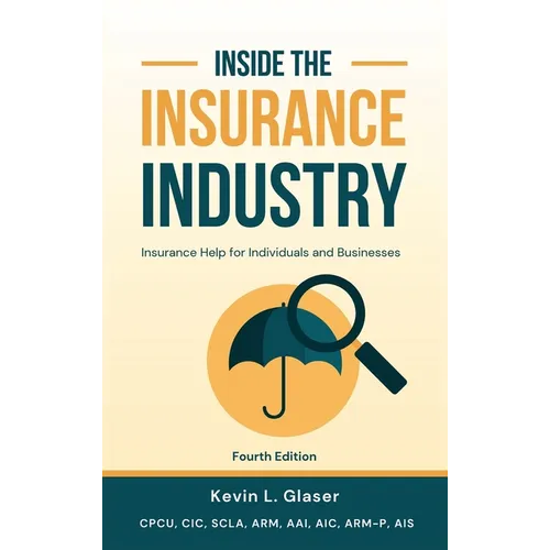 Inside the Insurance Industry - Quatrième édition : Aide à l'assurance pour les particuliers et les entreprises - Relié