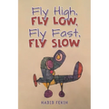 Fly High, Fly Low, Fly Fast, Fly Slow - Paperback