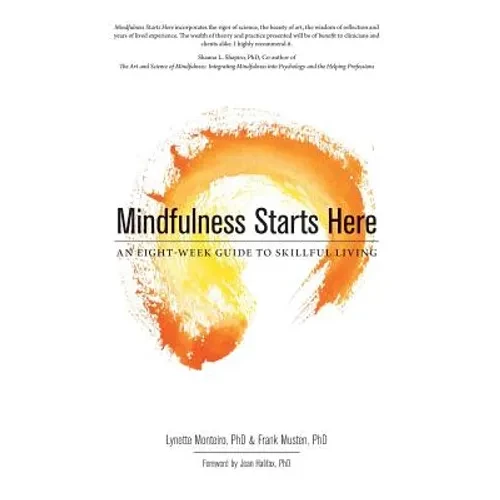 Mindfulness Starts Here: An Eight-Week Guide to Skillful Living - Hardcover