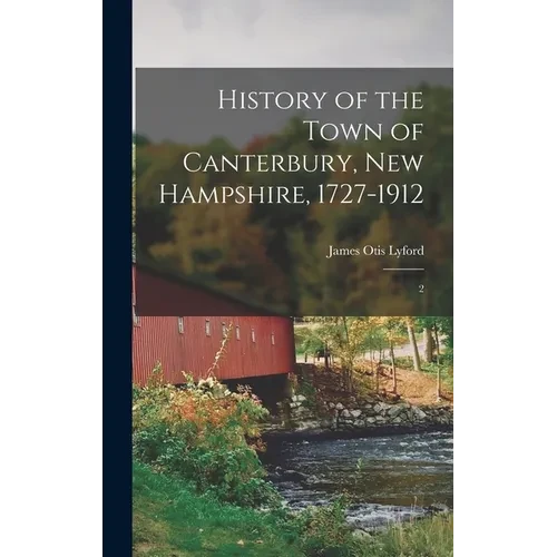 History of the Town of Canterbury, New Hampshire, 1727-1912: 2 - Hardcover