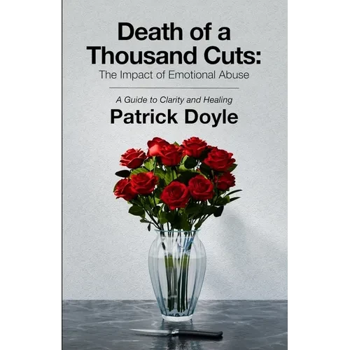 Death of a Thousand Cuts: The Impact of Emotional Abuse: A Guide to Clarity and Healing - Paperback