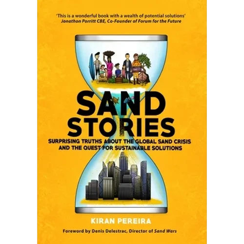 Sand Stories: Surprising Truths about the Global Sand Crisis and the Quest for Sustainable Solutions - Hardcover