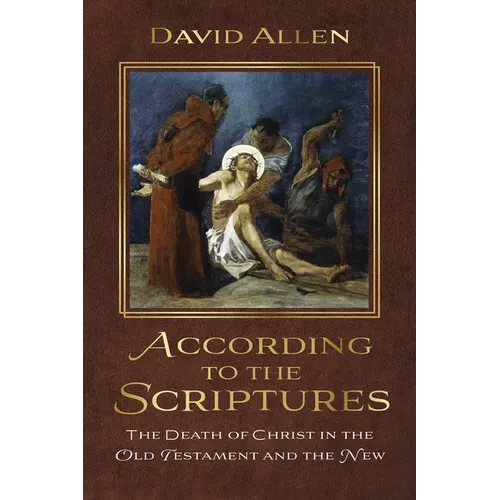 According to the Scriptures: The Death of Christ in the Old Testament and the New - Paperback