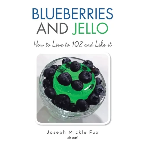 Blueberries and Jello: How to Live to 102 and Like it - Hardcover