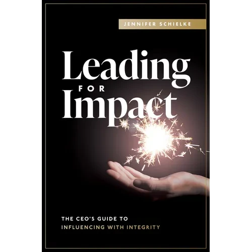 Leading for Impact: The Ceo's Guide to Influencing with Integrity - Paperback