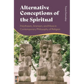 Alternative Conceptions of the Spiritual: Polytheism, Animism, and More in Contemporary Philosophy of Religion - Paperback