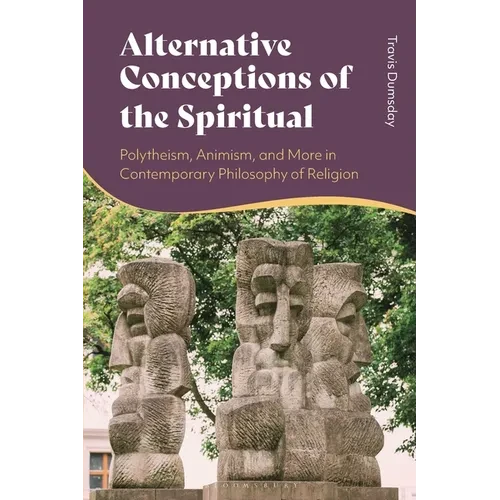 Alternative Conceptions of the Spiritual: Polytheism, Animism, and More in Contemporary Philosophy of Religion - Paperback