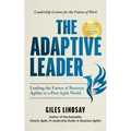 The Adaptive Leader: Leading the Future of Business Agility in a Post-Agile World - Hardcover