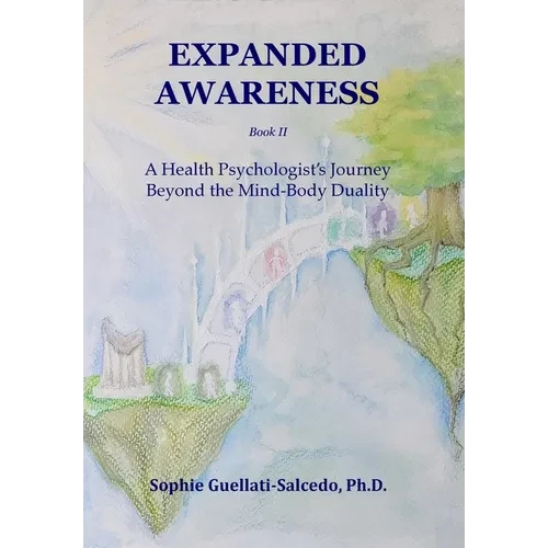 Expanded Awareness: A Health Psychologist's Exploration of Consciousness - Hardcover