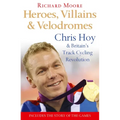 Heroes, Villains and Velodromes: Chris Hoy and Britain's Track Cycling Revolution - Paperback