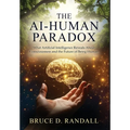The AI-Human Paradox: What Artificial Intelligence Reveals About Consciousness and the Future of Being Human - Hardcover