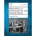 Neutrality as Influenced by the United States - Paperback